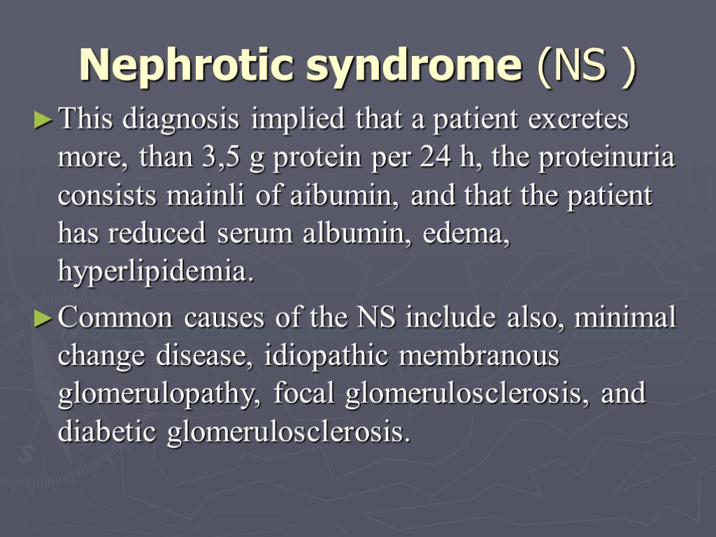 Nephrotic syndrome (NS ) This diagnosis implied that a patient excretes more, than 3,5